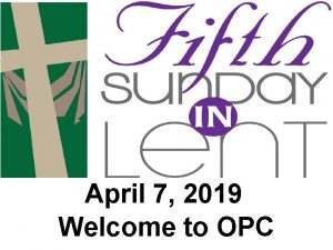 April 7 2019 Welcome to OPC Cambridge Chimes
