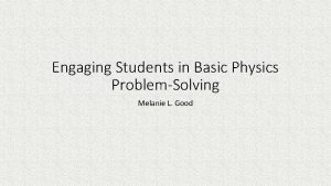 Engaging Students in Basic Physics ProblemSolving Melanie L