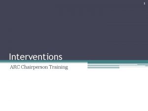 1 Interventions ARC Chairperson Training 2 1997 Special