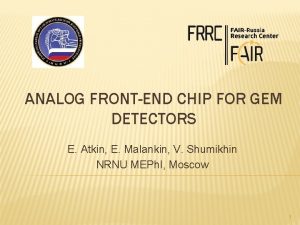 ANALOG FRONTEND CHIP FOR GEM DETECTORS E Atkin