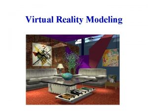 Virtual Reality Modeling The VR physical modeling from