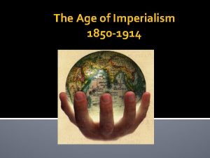 The Age of Imperialism 1850 1914 Imperialism KWL