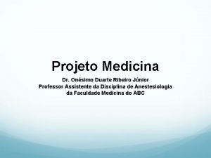 Projeto Medicina Dr Onsimo Duarte Ribeiro Jnior Professor