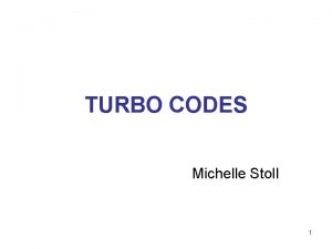 TURBO CODES Michelle Stoll 1 A Milestone in