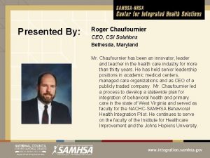 Presented By Roger Chaufournier CEO CSI Solutions Bethesda