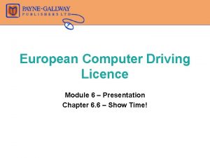 European Computer Driving Licence Module 6 Presentation Chapter