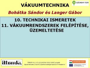 VKUUMTECHNIKA Bohtka Sndor s Langer Gbor 10 TECHNIKAI