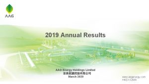 2019 Annual Results AAG Energy Holdings Limited March