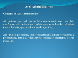 Atos Administrativos Conceito de Ato Administrativo Ato jurdico