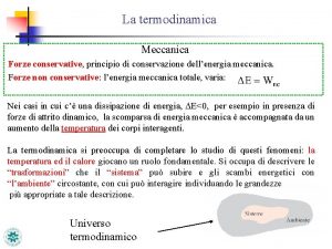 La termodinamica Meccanica Forze conservative principio di conservazione