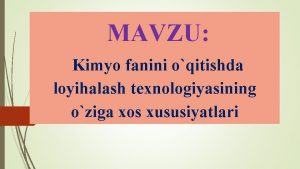 MAVZU Kimyo fanini oqitishda loyihalash texnologiyasining oziga xos