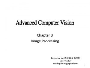 Advanced Computer Vision Chapter 3 Image Processing Presented