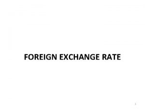 FOREIGN EXCHANGE RATE 1 INTRODUCTION The exchange rate