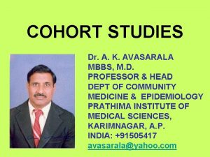 COHORT STUDIES Dr A K AVASARALA MBBS M