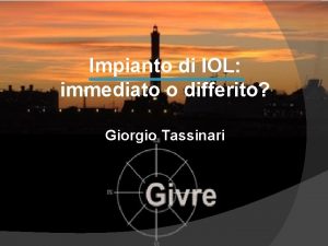 Impianto di IOL immediato o differito Giorgio Tassinari