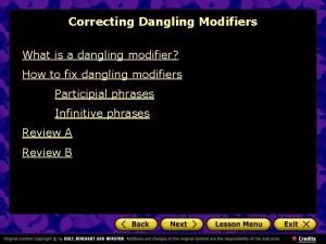 Correcting Dangling Modifiers What is a dangling modifier