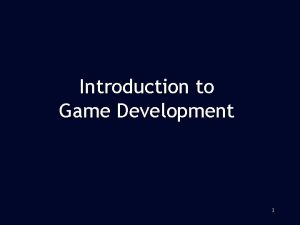 Introduction to Game Development 1 Introduction to game