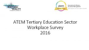 ATEM Tertiary Education Sector Workplace Survey 2016 Background