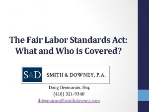 The Fair Labor Standards Act What and Who