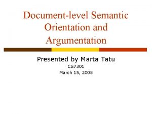 Documentlevel Semantic Orientation and Argumentation Presented by Marta