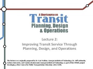 Lecture 2 Improving Transit Service Through Planning Design