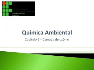 Qumica Ambiental Captulo 6 Camada de oznio Introduo