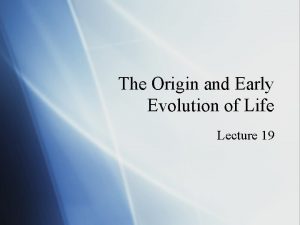 The Origin and Early Evolution of Life Lecture