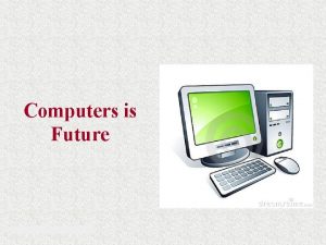 Computers is Future 2005 PrenticeHall Inc Computers Are