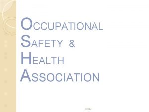 OCCUPATIONAL SAFETY HEALTH ASSOCIATION 9412 OSHA History Initial