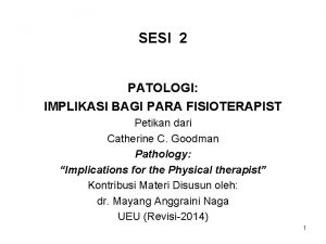 SESI 2 PATOLOGI IMPLIKASI BAGI PARA FISIOTERAPIST Petikan