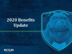 2020 Benefits Update Agenda Health Benefits at Butler