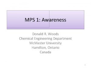 MPS 1 Awareness Donald R Woods Chemical Engineering