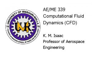 AEME 339 Computational Fluid Dynamics CFD K M