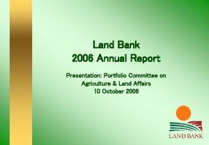 Land Bank 2006 Annual Report Presentation Portfolio Committee