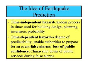 The Idea of Earthquake Prediction Timeindependent hazardrandom process