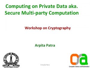 Computing on Private Data aka Secure Multiparty Computation