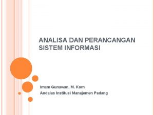 ANALISA DAN PERANCANGAN SISTEM INFORMASI Imam Gunawan M