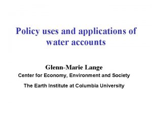 Policy uses and applications of water accounts GlennMarie