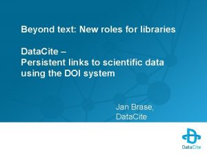 Beyond text New roles for libraries Data Cite