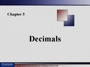 Chapter 5 Decimals Copyright 2011 Pearson Education Inc