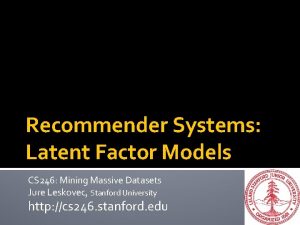 Recommender Systems Latent Factor Models CS 246 Mining