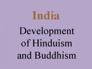 India Development of Hinduism and Buddhism India Aryans
