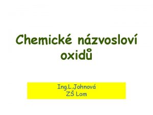 Chemick nzvoslov oxid Ing L Johnov Z Lom