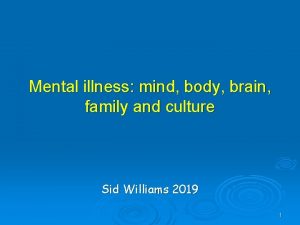 Mental illness mind body brain family and culture