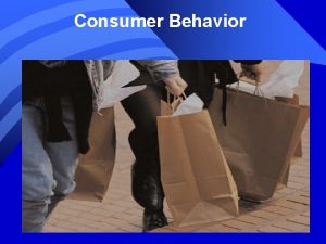 Consumer Behavior Customer vs Consumer Behavior Customer behavior