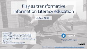 Play as transformative Information Literacy education LILAC 2018