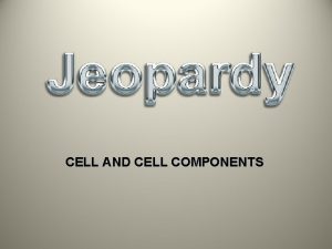 CELL AND CELL COMPONENTS Cell Beginner Cells Advanced