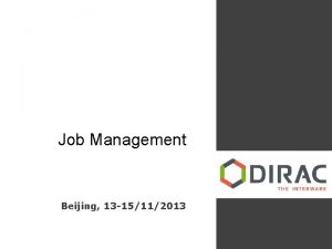 Job Management Beijing 13 15112013 Overview DIRAC JDL