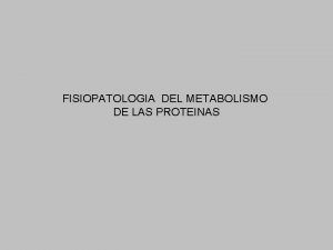 FISIOPATOLOGIA DEL METABOLISMO DE LAS PROTEINAS PROTEINAS PLASMATICAS