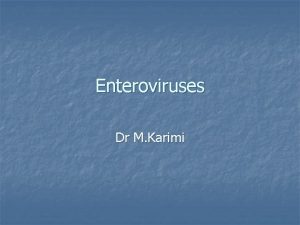 Enteroviruses Dr M Karimi Genera of Picornaviruses n